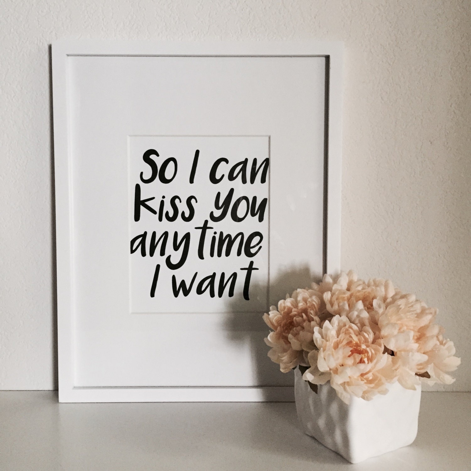 So I Can Kiss You Anytime I Want // Typography Print