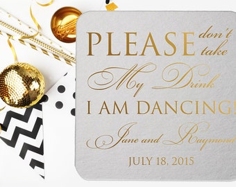 Please don't take my drink I'm Dancing Coasters Coaster Personalized Wedding Coaster Wedding Party Personalized Lots of PRINT COLORS!