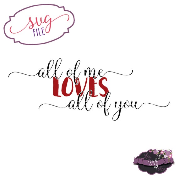 Download All of me Loves All of you SVG Marriage quotes Cut by ...