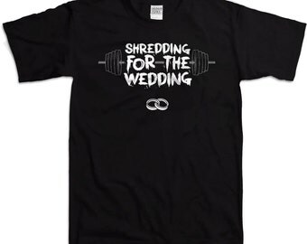 Funny Groom Shirt Shredding For The Wedding Groom Gifts Weight Lifting Shirt Groom To Be Lifting Gifts Future Groom Mens Tee WT-150
