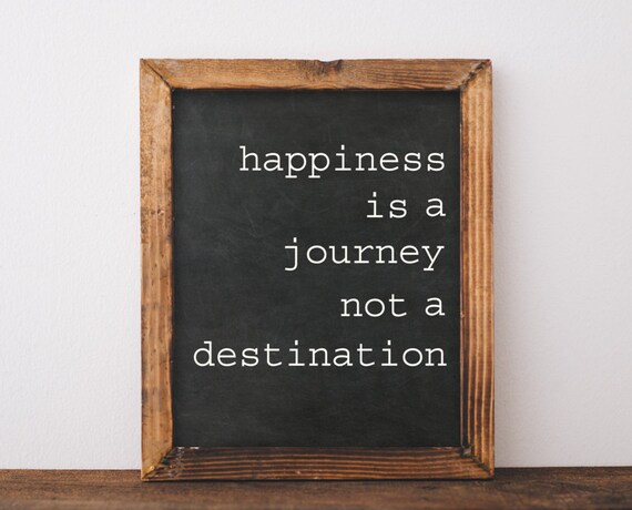 printable-quote-happiness-is-a-journey-not-a-by-thehappypioneer