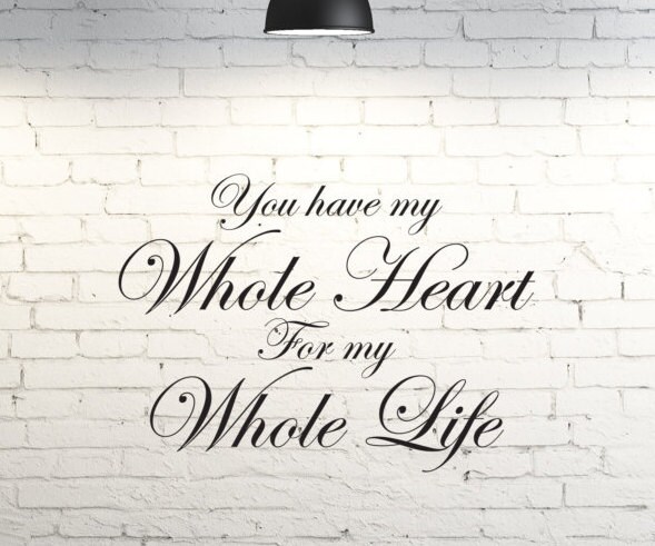 Vinyl wall art. You have my whole heart for my whole life.