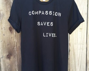 Compassion Saves Lives.-Unisex/Vegan Apparel/Vegan Clothing/Graphic Unisex Tee/Eco-Friendly/Vegan Shirt/ Vegan T-Shirt/Vegan Gift