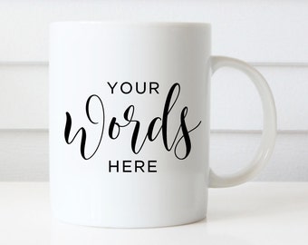 Custom Quote Coffee Mug, Personalized Coffee Mug, Coffee Mug Gift, Custom Design Mug, Gift for him, Gift for her