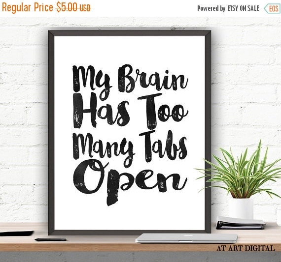 SALE My Brain Has Too Many Tabs Open Printable by ATArtDigital