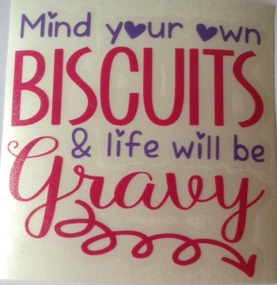 Mind Your Own Biscuits and Life Will Be Gravy Decal Southern | Etsy