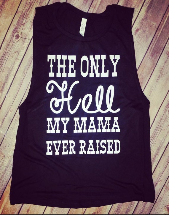 the only hell my momma ever raised shirt