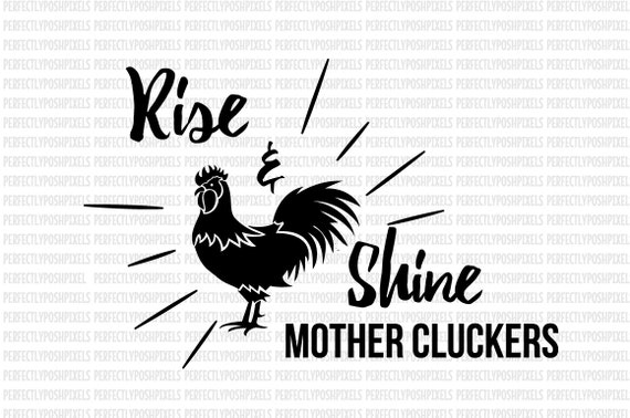 Download Rise and Shine Mother Cluckers SVG Wall Art Printable ...