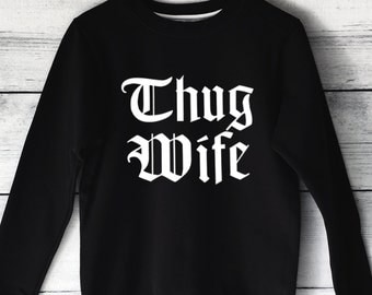 Thug Wife Sweatshirt in Black for Women - Wife Sweatshirts - Wife Shirts - Thug Wife Shirt - Funny Wife Shirts - Cute Wife Shirts