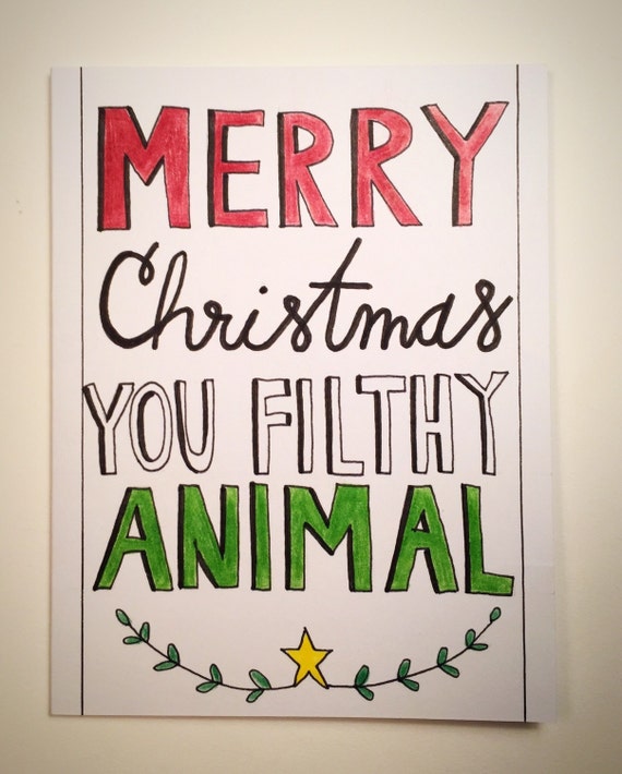 Items similar to Merry Christmas You Filthy Animal- Holiday/Christmas card, blank inside on Etsy