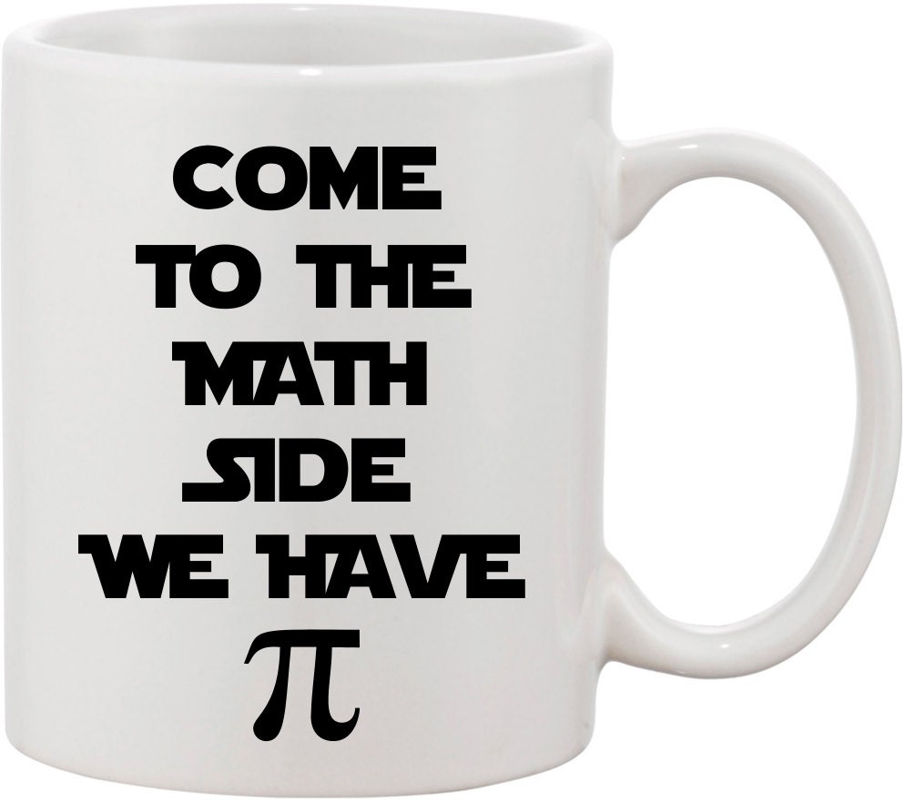 Funny PI Coffee Mug. Come to the Math Side We Have PI Mug. I