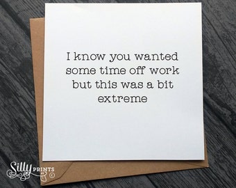funny GET WELL soon cards, time off work card, I8, extreme, cheeky greeting cards, for her, for him, for friend, for work mate, workplace
