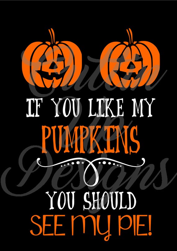 If You Like my Pumpkins See My Pie SVG Cutting by CuttinUpGifts