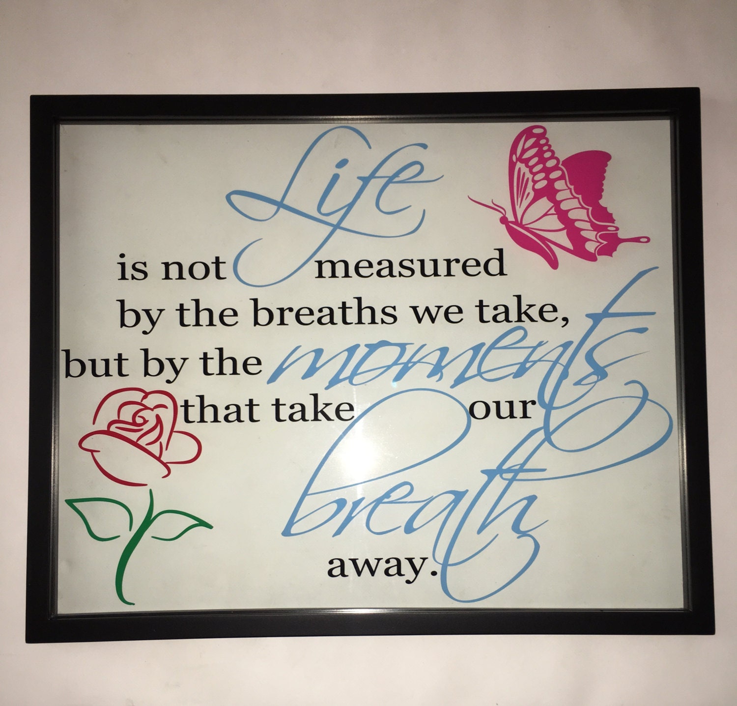 Life is not measured by the breaths we take but by the moments 16" x 20" Custom Floating frame quote Life Wall Quote