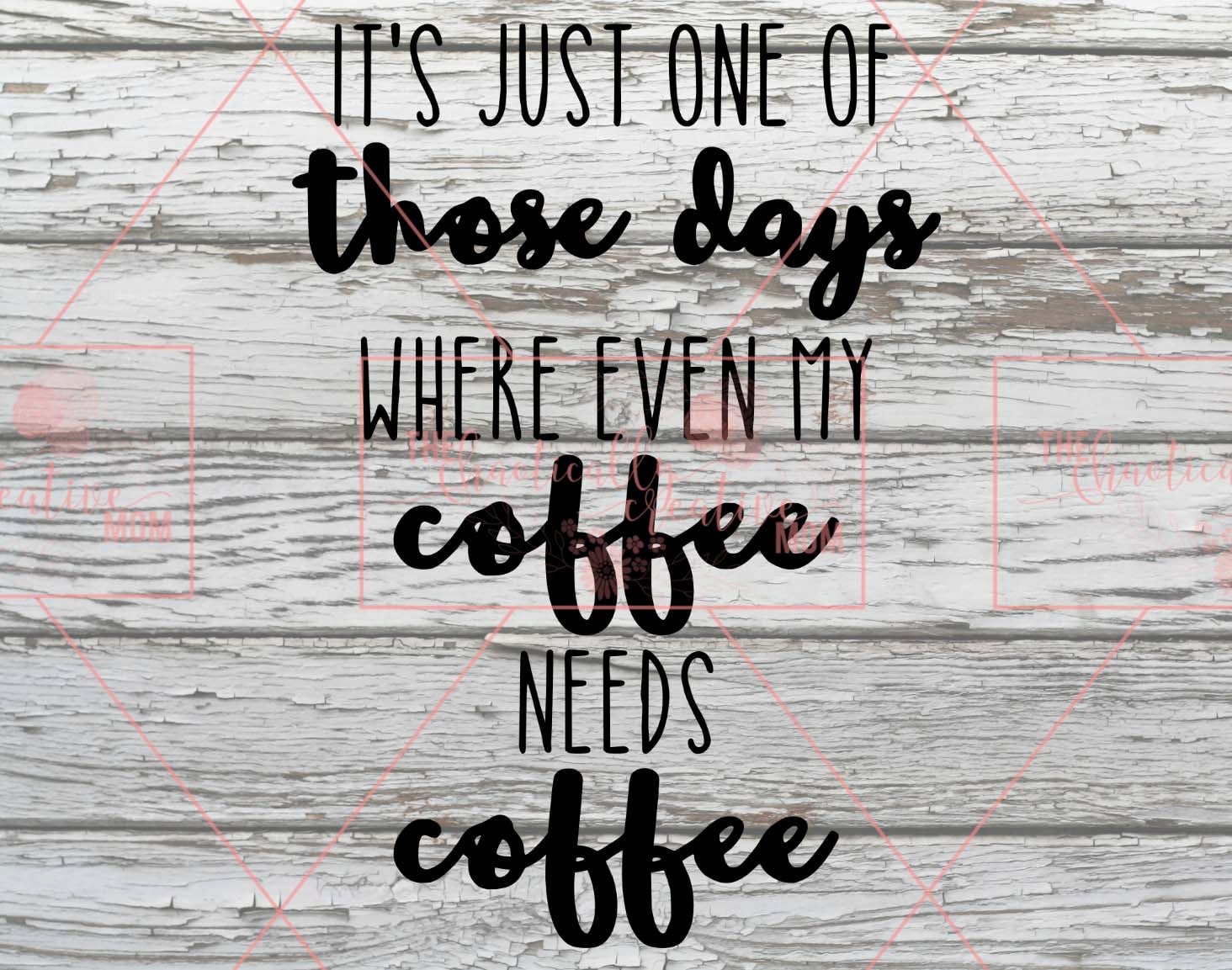 It's Just One of Those Days Where Even my Coffee Needs by TheCCMom It's Just One of Those Days Where Even my Coffee Needs by TheCCMom