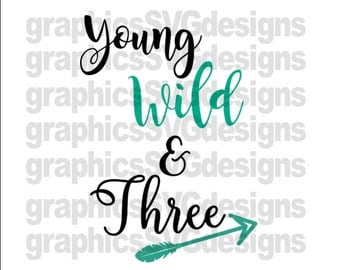 Young Wild and Three SVG, DXF, EPS png Files for Cricut and Silhouette cutting, Birthday svg, Three svg, 3rd birthday svg, Girl svg,