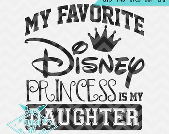 My Favorite Disney Princess Is My Daughter - Disney Inspired Digital file, Silhouette Studio, DXF, PNG, Cricut Cutting, Vinyl, Marriage, Dad