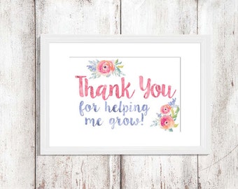 Teacher Gift - Thank You for helping me grow! - Gift for Teacher, Watercolor, Instant Download, Classroom decor