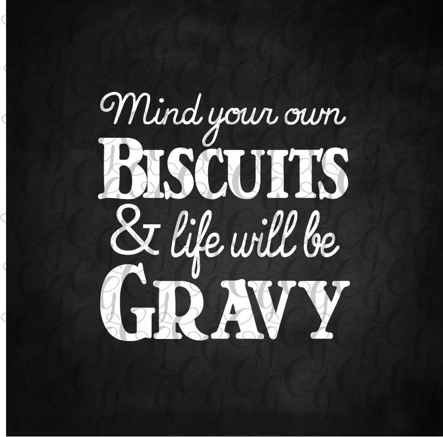 Mind Your Biscuits and life will be gravy Quote Wood Sign 12 x 12