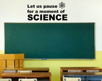Pause for a moment of Science Wall Decal | Chemistry Classroom | Biology Teacher Decal | Atom | Witty Decal