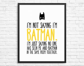 I'm Not Saying I'm Batman No One Has Seen Me and Batman in the Same Room Together Home Poster Print - INSTANT DOWNLOAD - 16"x20"