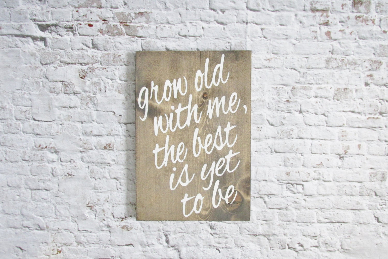 Grow Old With Me The Best Is Yet To Be Wood Sign. Wooden