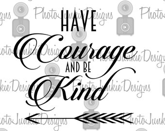 SVG Cutting File Have Courage and be Kind SVG, PNG and Jpeg files