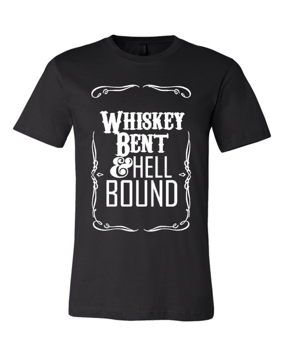 whiskey bent hell bound shirt