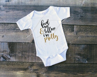 Feed Me & Tell Me I'm Pretty Infant or Toddler Bodysuit Onesie Short Sleeved Long Sleeved