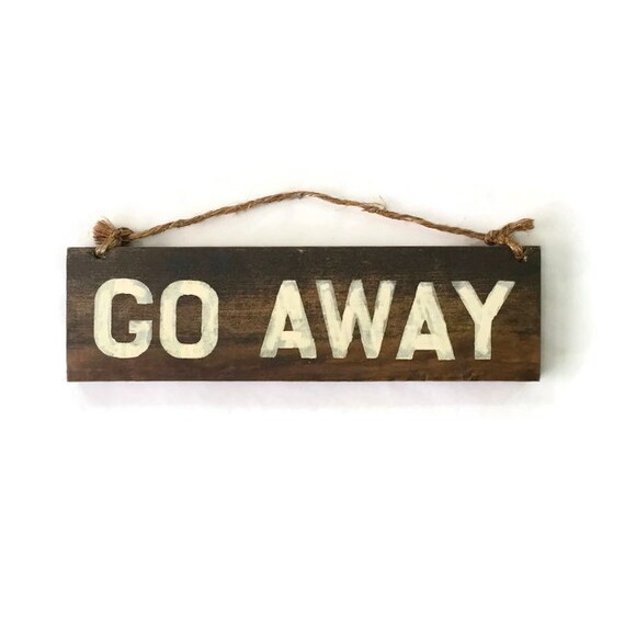 Go Away Wood Sign / Funny Gifts / Gifts for Him / Gifts for