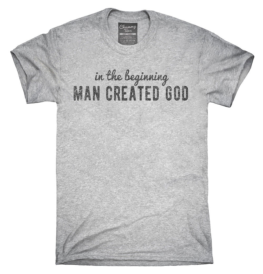 in the beginning man created god t shirt