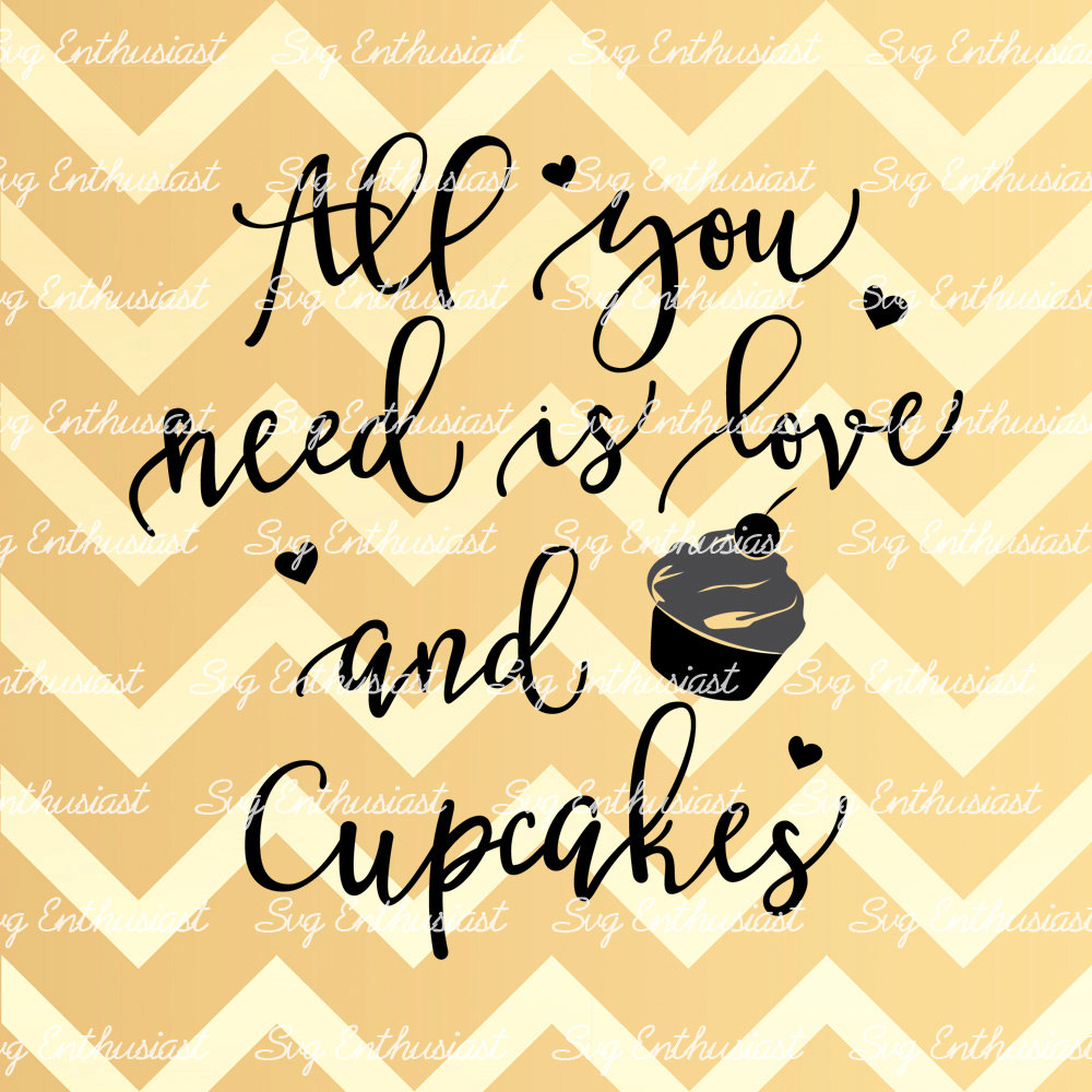 Download All you need is love and a Cupcake SVG Baker SVG Love Svg