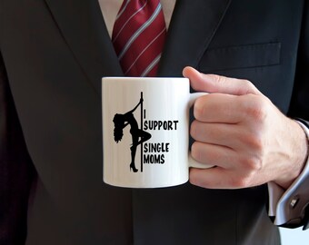 Stripper coffee mug, I support single moms, sarcasm, funny mug, stripper pole, pole dancer, funny coffee mug, custom mug, personalized