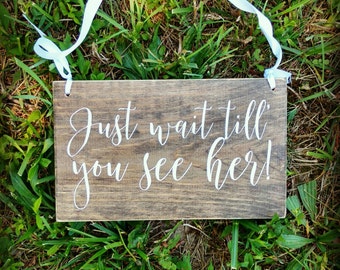 Wedding ring bearer sign, just wait until you see her, rustic, hand painted wood, Wedding Decor, Wedding keepsake, can be customized,