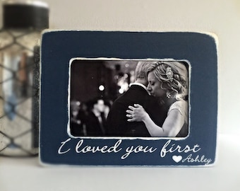 I Loved You First Father of the Bride Picture Frame Wedding Personalized Picture Frame 4x6