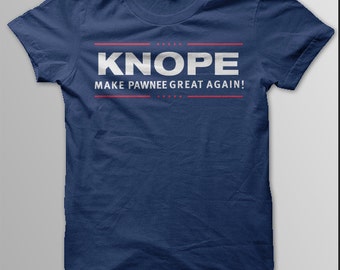 Parks and Recreation Shirt, Leslie KNOPE, Pawnee, Make Pawnee Great Again, Knope 2016, Parks and Rec, Leslie Knope 2016, Women Unisex Men
