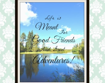 Image result for life was meant for good friends and great adventures