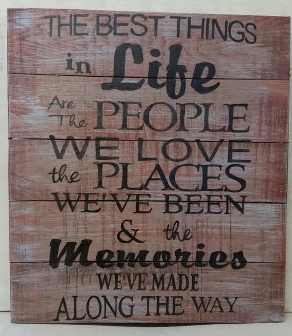 The Best Things In Life are the People we Love the Places