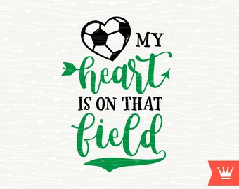 My Heart Is On That Field Soccer SVG Decal Cutting File Soccer Mom Football T-Shirt Iron On Transfer for Cricut Explore, Silhouette Cameo