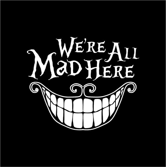 Cheshire Cat We Re All Mad Here Alice In By Rustyvignette On Etsy