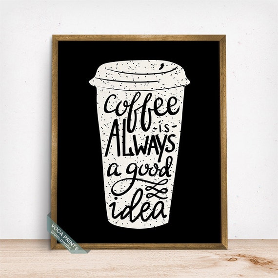 Coffee Is Always A Good Idea Print Typography Poster by VocaPrints