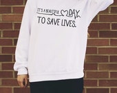 grey's anatomy sweatshirt it's a beautiful day to save lives