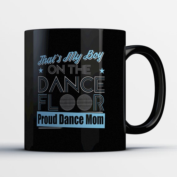 Dance Mom Gift Dance Mom Mug Dance Mom Coffee Cup