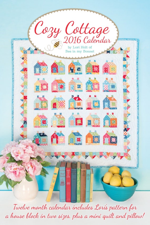 2016 Cozy Cottage Calendar LORI HOLT Quilt Patterns Bee