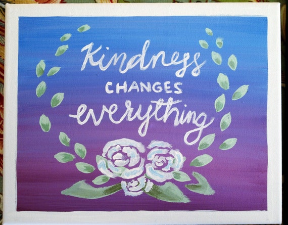 Kindness Changes Everything by PearlePaintbrush on Etsy