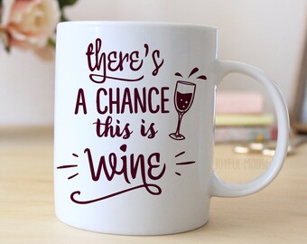 Wine Coffee Mug - There's a chance this is wine