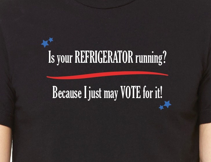 Is your refrigerator running Politcal humor satire t shirt