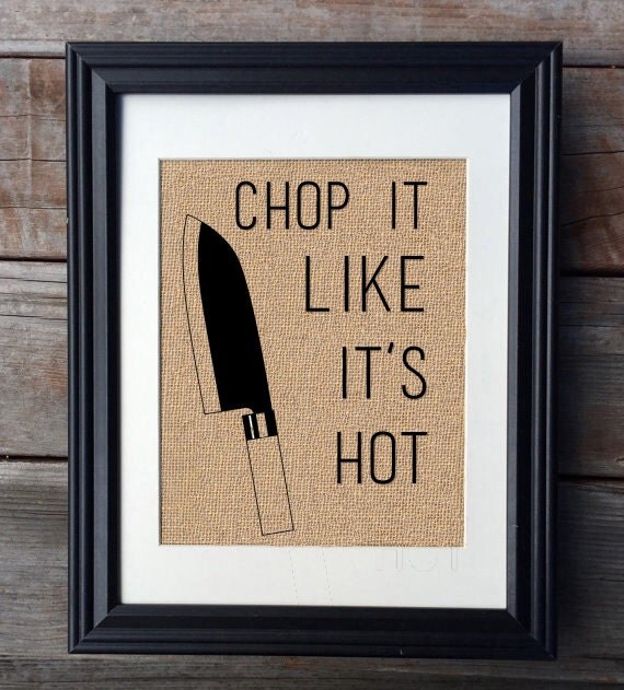 Chop it like its hot burlap print kitchen print by milsomade Chop it like its hot burlap print kitchen print by milsomade