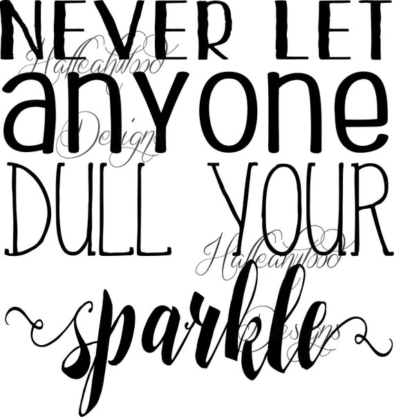 Never let anyone dull your sparkle DIGITAL DESIGN