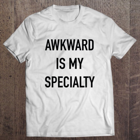 awkward is my specialty shirt